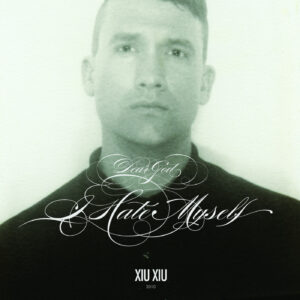 Xiu Xiu — Dear God, I Hate Myself (Deluxe Edition, Silver Vinyl) album cover